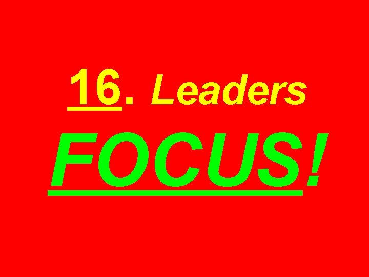 16. Leaders FOCUS! 