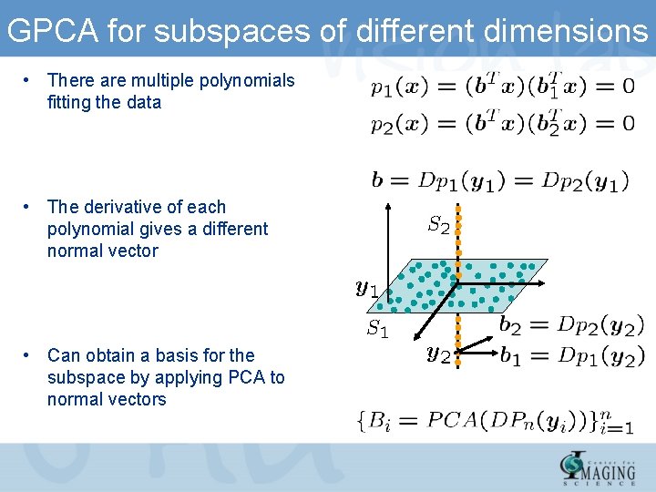 GPCA for subspaces of different dimensions • There are multiple polynomials fitting the data GPCA for subspaces of different dimensions • There are multiple polynomials fitting the data