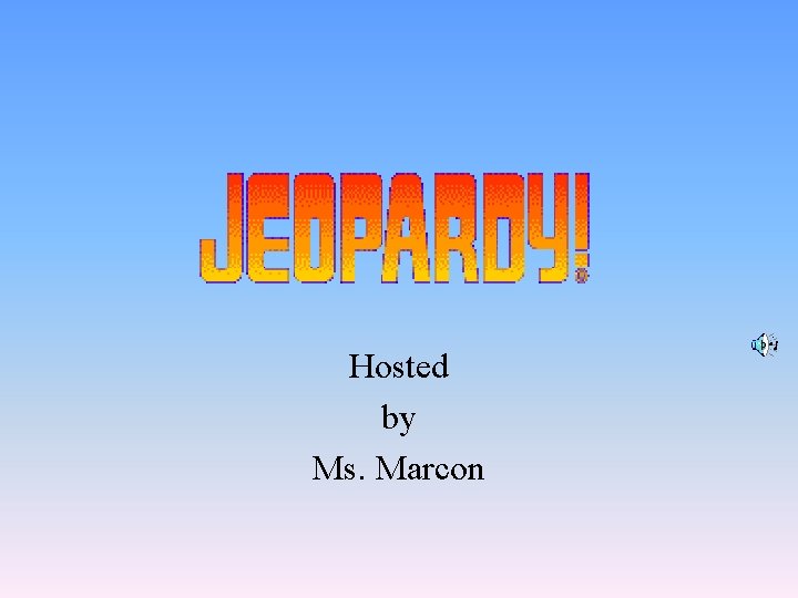 Hosted by Ms. Marcon 