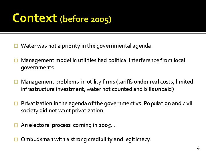 Context (before 2005) � Water was not a priority in the governmental agenda. �