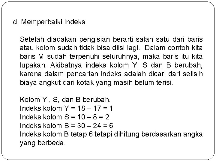 d. Memperbaiki Indeks Setelah diadakan pengisian berarti salah satu dari baris atau kolom sudah d. Memperbaiki Indeks Setelah diadakan pengisian berarti salah satu dari baris atau kolom sudah