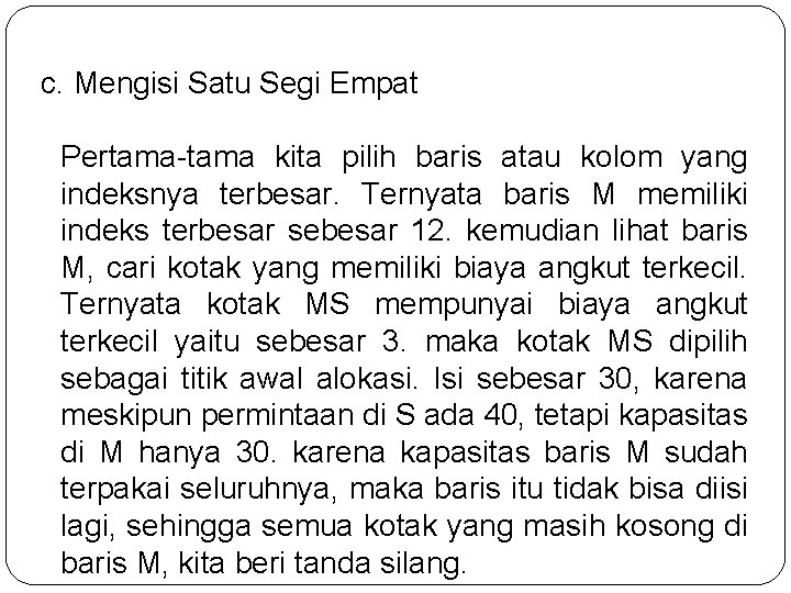 c. Mengisi Satu Segi Empat Pertama-tama kita pilih baris atau kolom yang indeksnya terbesar. c. Mengisi Satu Segi Empat Pertama-tama kita pilih baris atau kolom yang indeksnya terbesar.