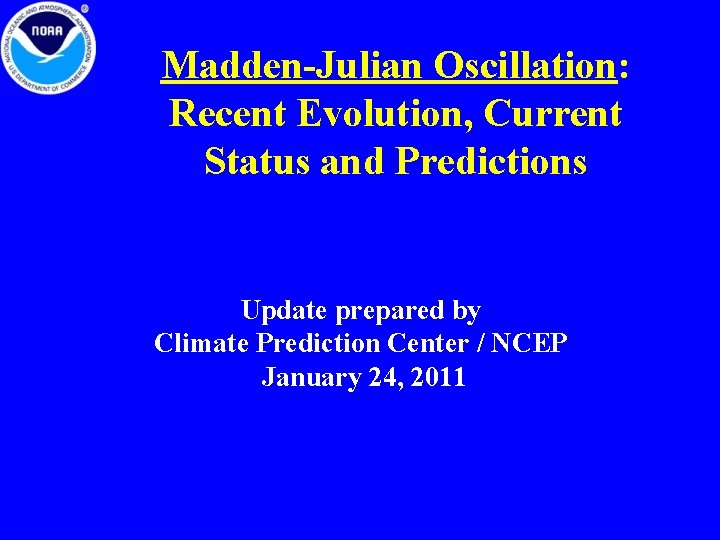 Madden-Julian Oscillation: Recent Evolution, Current Status and Predictions Update prepared by Climate Prediction Center