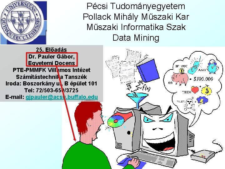 Pécsi Tudományegyetem Pollack Mihály Műszaki Kar Műszaki Informatika Szak Data Mining 25. Előadás Dr.