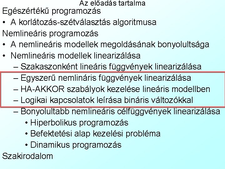 Az előadás tartalma Egészértékű programozás • A korlátozás-szétválasztás algoritmusa Nemlineáris programozás • A nemlineáris