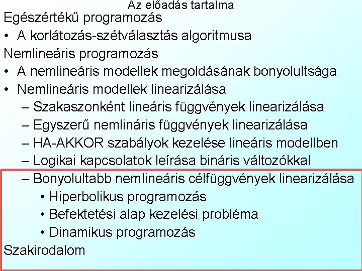 Az előadás tartalma Egészértékű programozás • A korlátozás-szétválasztás algoritmusa Nemlineáris programozás • A nemlineáris