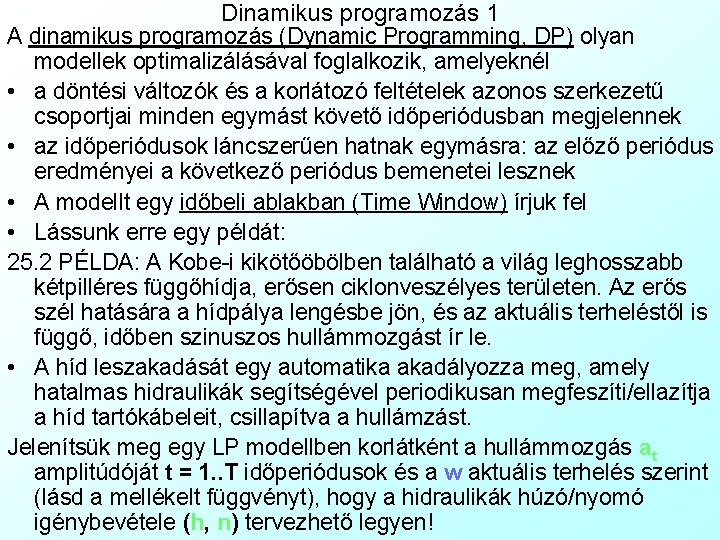 Dinamikus programozás 1 A dinamikus programozás (Dynamic Programming, DP) olyan modellek optimalizálásával foglalkozik, amelyeknél