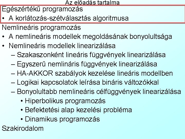 Az előadás tartalma Egészértékű programozás • A korlátozás-szétválasztás algoritmusa Nemlineáris programozás • A nemlineáris