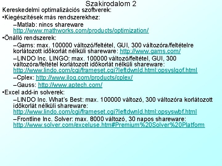 Szakirodalom 2 Kereskedelmi optimalizációs szoftverek: • Kiegészítések más rendszerekhez: –Matlab: nincs shareware http: //www.