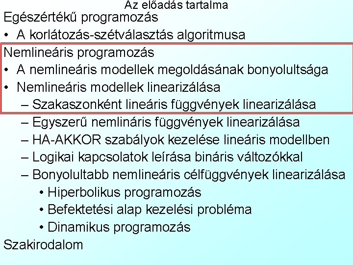 Az előadás tartalma Egészértékű programozás • A korlátozás-szétválasztás algoritmusa Nemlineáris programozás • A nemlineáris