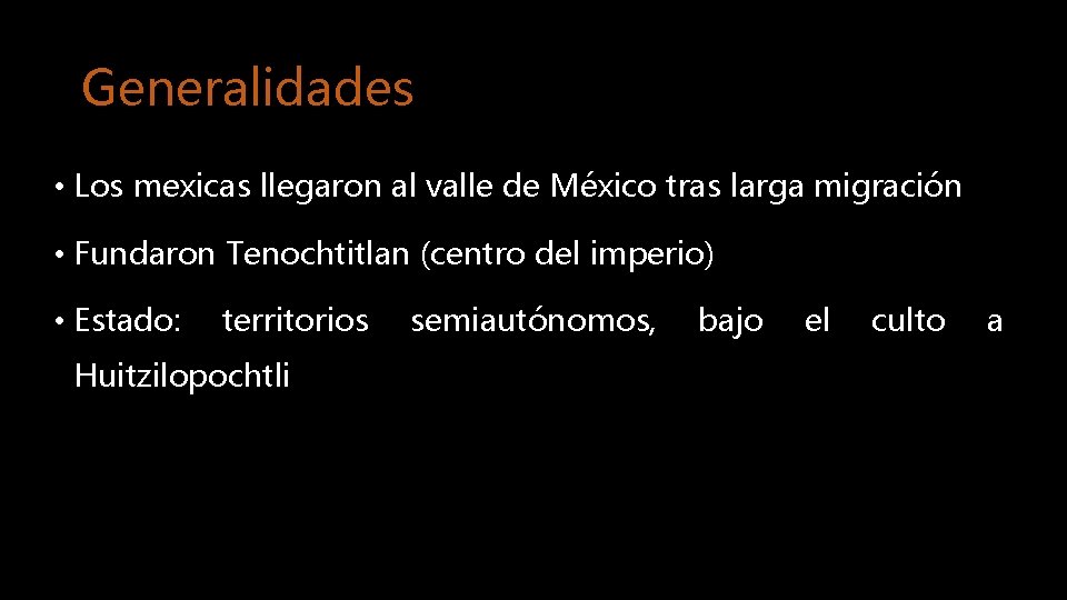 Generalidades • Los mexicas llegaron al valle de México tras larga migración • Fundaron