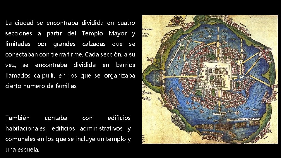 La ciudad se encontraba dividida en cuatro secciones a partir del Templo Mayor y