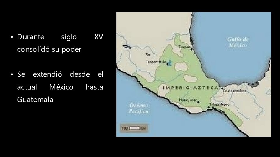  • Durante siglo XV consolidó su poder • Se extendió actual desde México