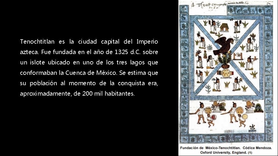 Tenochtitlan es la ciudad capital del Imperio azteca. Fue fundada en el año de