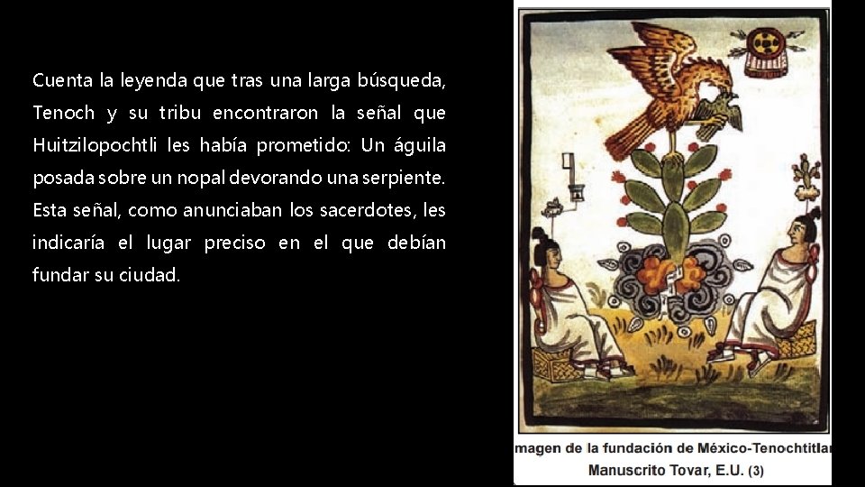 Cuenta la leyenda que tras una larga búsqueda, Tenoch y su tribu encontraron la