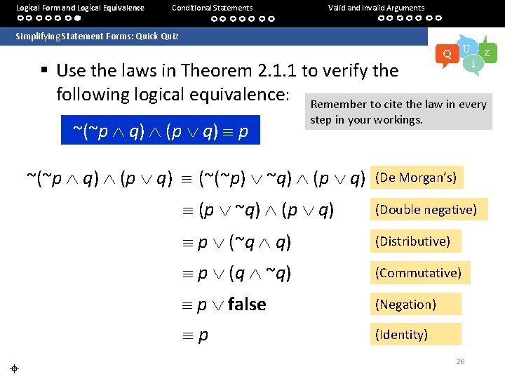 Logical Form and Logical Equivalence Conditional Statements Valid and Invalid Arguments Simplifying Statement Forms: