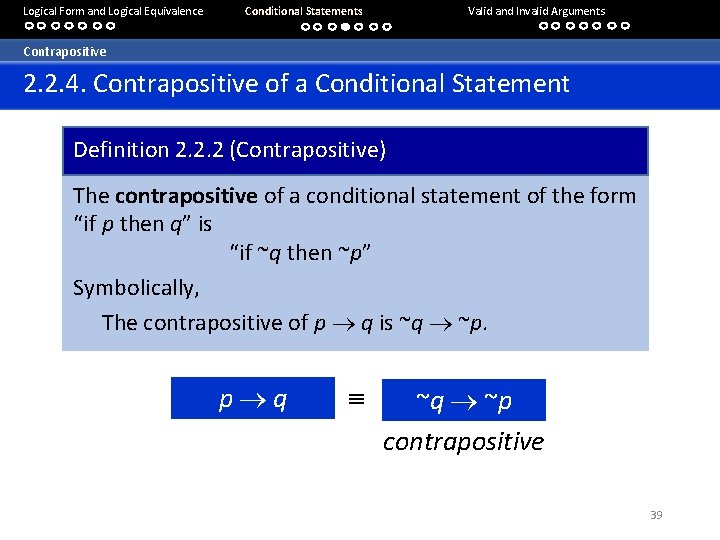 Logical Form and Logical Equivalence Conditional Statements Valid and Invalid Arguments Contrapositive 2. 2.