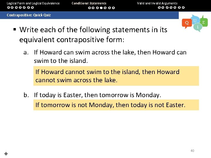 Logical Form and Logical Equivalence Conditional Statements Valid and Invalid Arguments Contrapositive: Quick Quiz