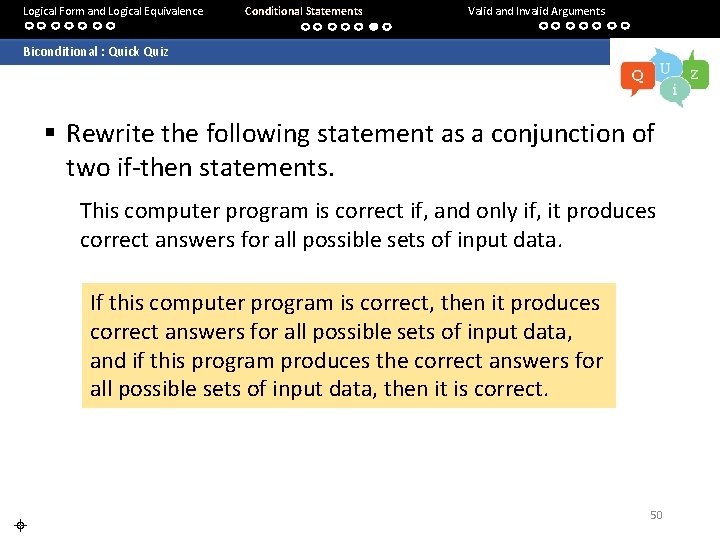 Logical Form and Logical Equivalence Conditional Statements Valid and Invalid Arguments Biconditional : Quick