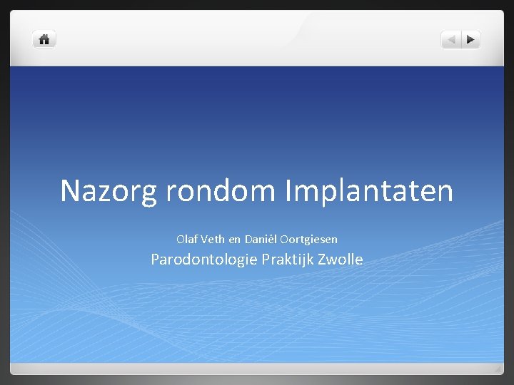 Nazorg rondom Implantaten Olaf Veth en Daniël Oortgiesen Parodontologie Praktijk Zwolle 