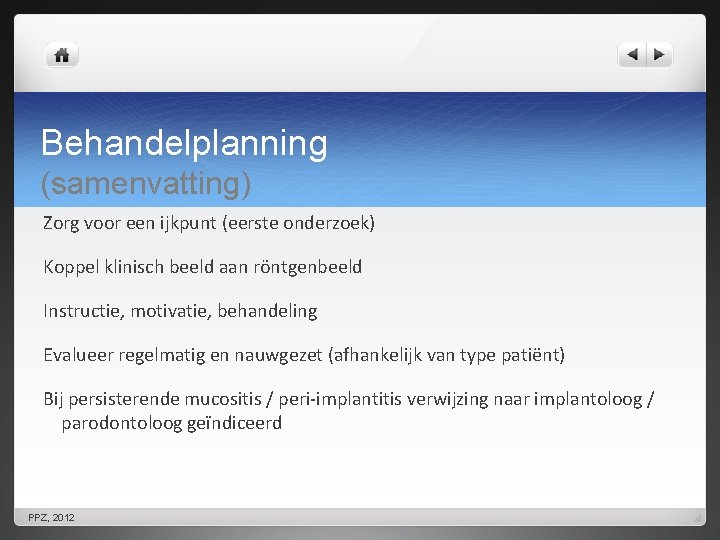 Behandelplanning (samenvatting) Zorg voor een ijkpunt (eerste onderzoek) Koppel klinisch beeld aan röntgenbeeld Instructie,