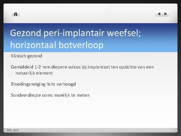 Gezond peri-implantair weefsel; horizontaal botverloop Klinisch gezond Gemiddeld 1 -2 mm diepere sulcus bij