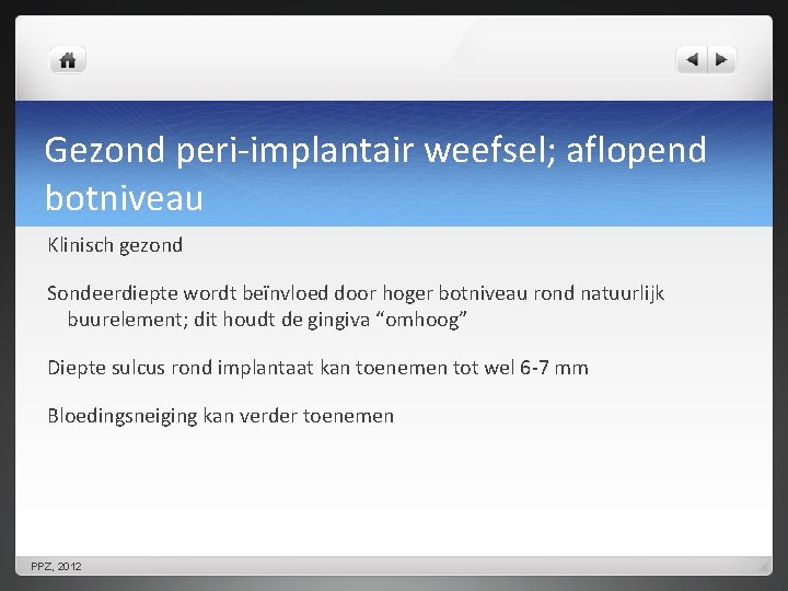 Gezond peri-implantair weefsel; aflopend botniveau Klinisch gezond Sondeerdiepte wordt beïnvloed door hoger botniveau rond