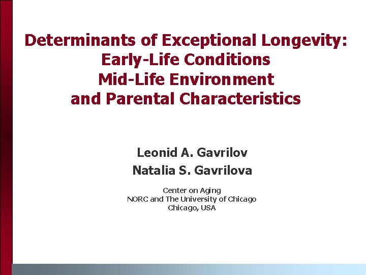 Determinants of Exceptional Longevity: Early-Life Conditions Mid-Life Environment and Parental Characteristics Leonid A. Gavrilov