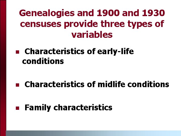 Genealogies and 1900 and 1930 censuses provide three types of variables n Characteristics of