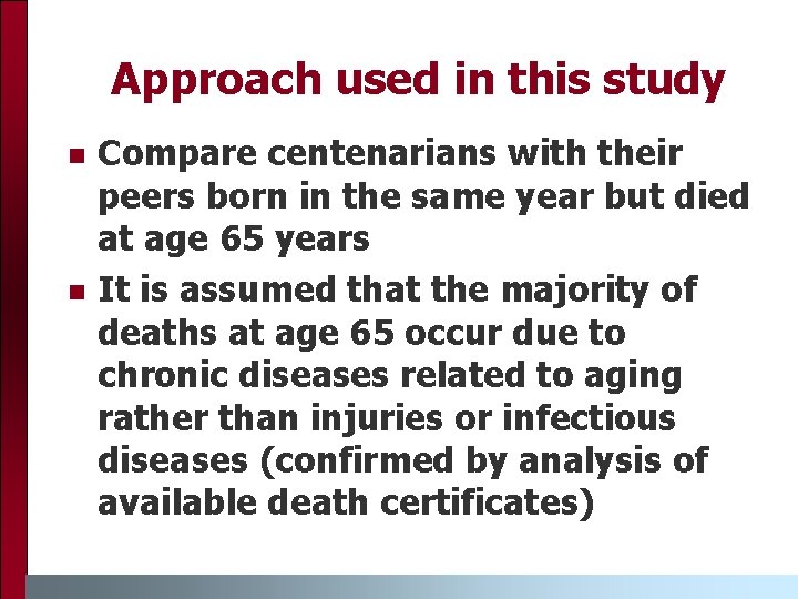 Approach used in this study n n Compare centenarians with their peers born in