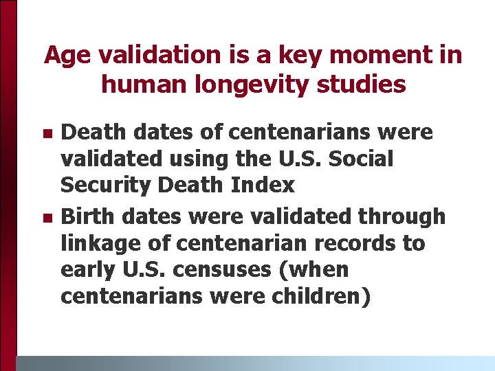 Age validation is a key moment in human longevity studies n n Death dates