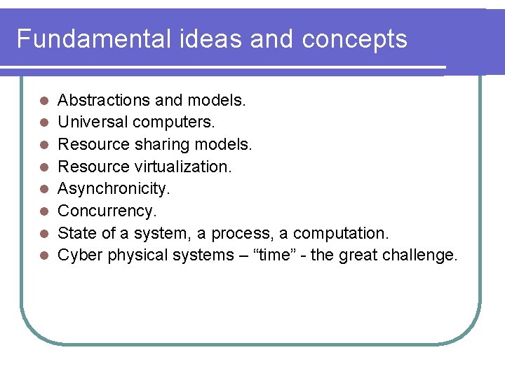 Fundamental ideas and concepts l l l l Abstractions and models. Universal computers. Resource