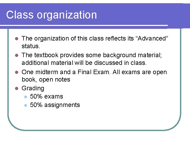 Class organization The organization of this class reflects its “Advanced” status. l The textbook