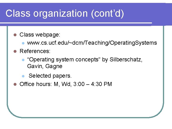 Class organization (cont’d) Class webpage: l www. cs. ucf. edu/~dcm/Teaching/Operating. Systems l References: l