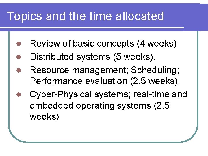 Topics and the time allocated Review of basic concepts (4 weeks) l Distributed systems