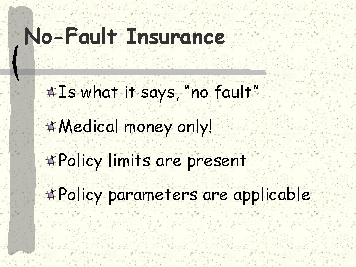 No-Fault Insurance Is what it says, “no fault” Medical money only! Policy limits are