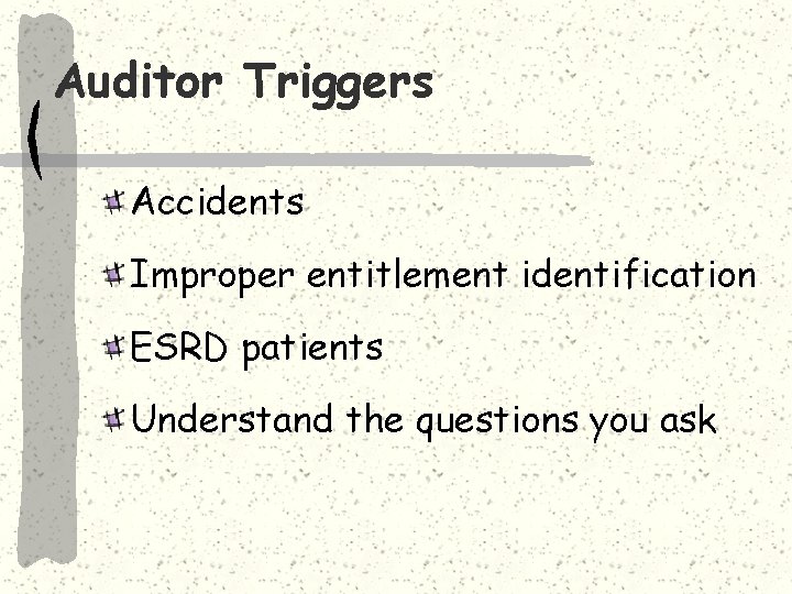 Auditor Triggers Accidents Improper entitlement identification ESRD patients Understand the questions you ask 