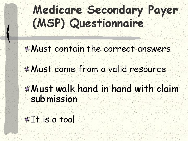 Medicare Secondary Payer (MSP) Questionnaire Must contain the correct answers Must come from a