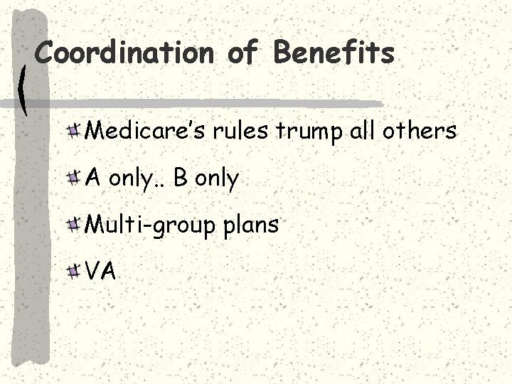 Coordination of Benefits Medicare’s rules trump all others A only. . B only Multi-group