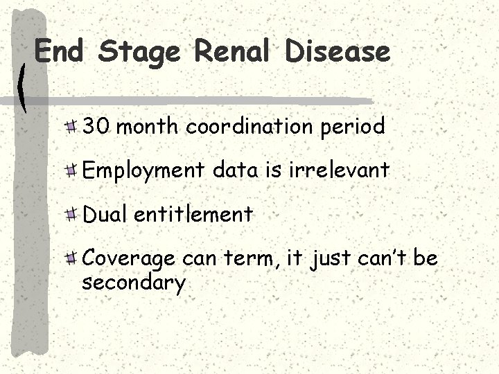 End Stage Renal Disease 30 month coordination period Employment data is irrelevant Dual entitlement