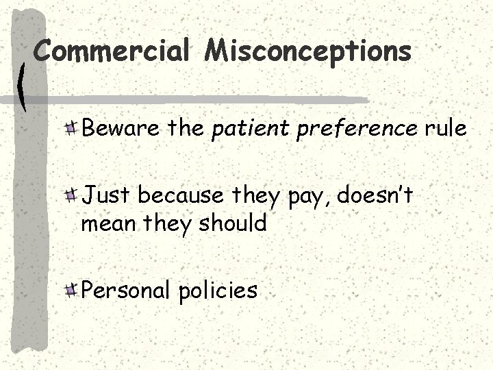 Commercial Misconceptions Beware the patient preference rule Just because they pay, doesn’t mean they