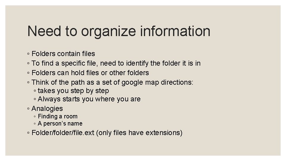 Need to organize information ◦ Folders contain files ◦ To find a specific file, Need to organize information ◦ Folders contain files ◦ To find a specific file,