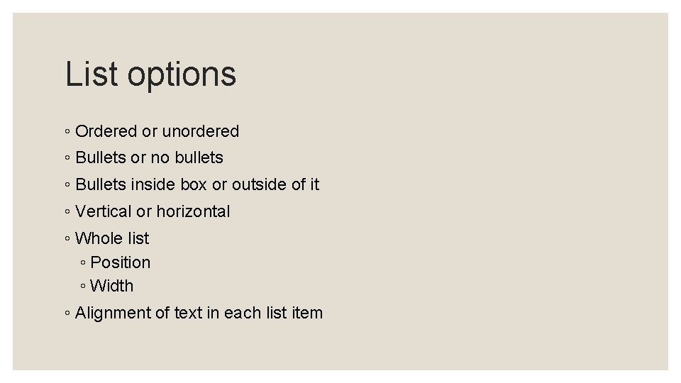 List options ◦ Ordered or unordered ◦ Bullets or no bullets ◦ Bullets inside List options ◦ Ordered or unordered ◦ Bullets or no bullets ◦ Bullets inside
