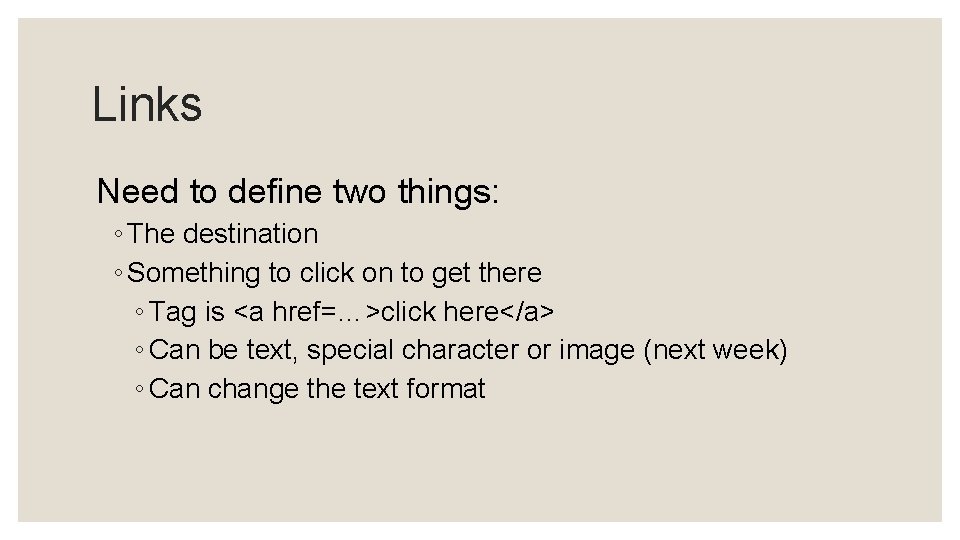 Links Need to define two things: ◦ The destination ◦ Something to click on Links Need to define two things: ◦ The destination ◦ Something to click on