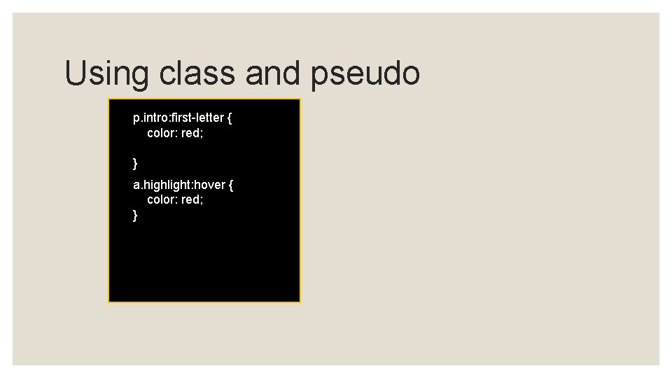 Using class and pseudo p. intro: first-letter { color: red; } a. highlight: hover Using class and pseudo p. intro: first-letter { color: red; } a. highlight: hover