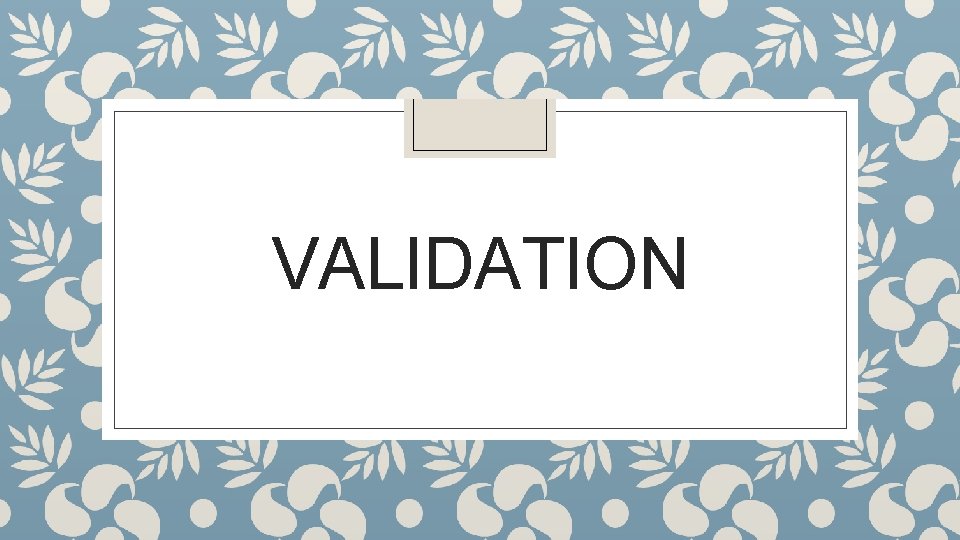 VALIDATION VALIDATION