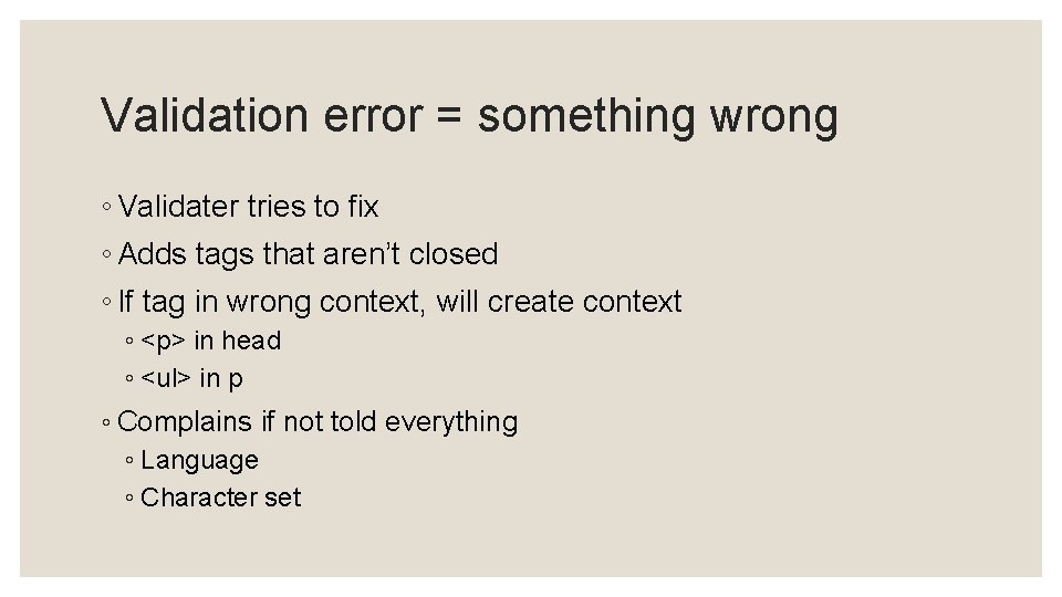 Validation error = something wrong ◦ Validater tries to fix ◦ Adds tags that Validation error = something wrong ◦ Validater tries to fix ◦ Adds tags that