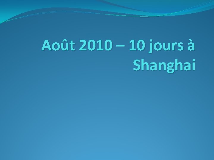 Août 2010 – 10 jours à Shanghai 