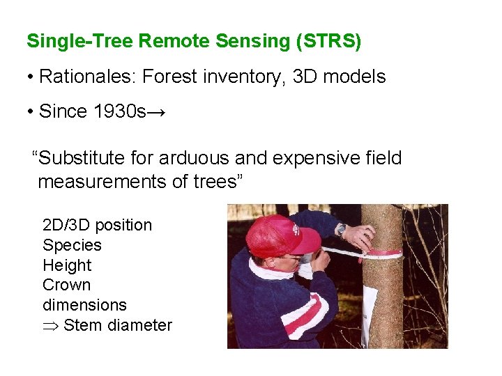 Single-Tree Remote Sensing (STRS) • Rationales: Forest inventory, 3 D models • Since 1930