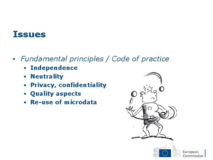 Issues • Fundamental principles / Code of practice • • • Independence Neutrality Privacy,